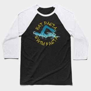 Eat Pasta Swim Fasta Swimming Baseball T-Shirt